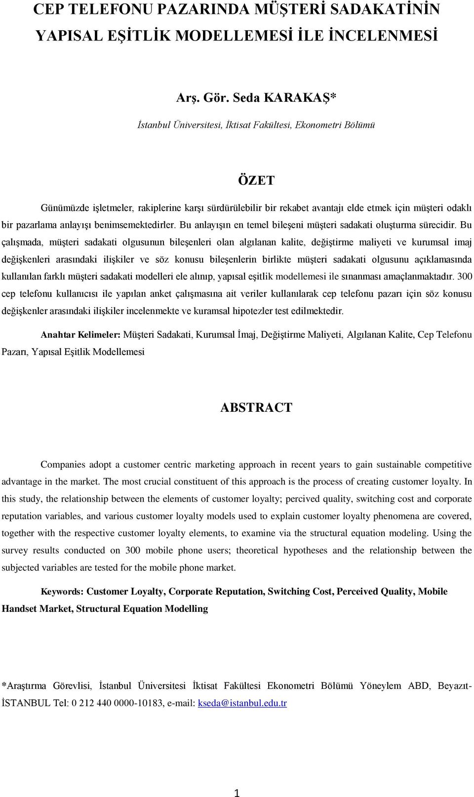 anlayışı benimsemektedirler. Bu anlayışın en temel bileşeni müşteri sadakati oluşturma sürecidir.