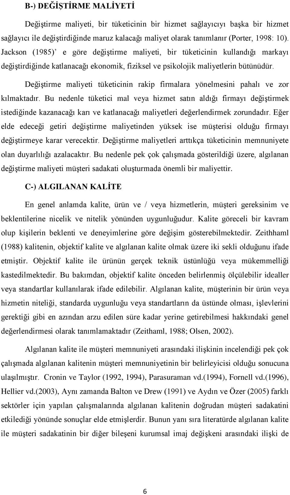 Değiştirme maliyeti tüketicinin rakip firmalara yönelmesini pahalı ve zor kılmaktadır.