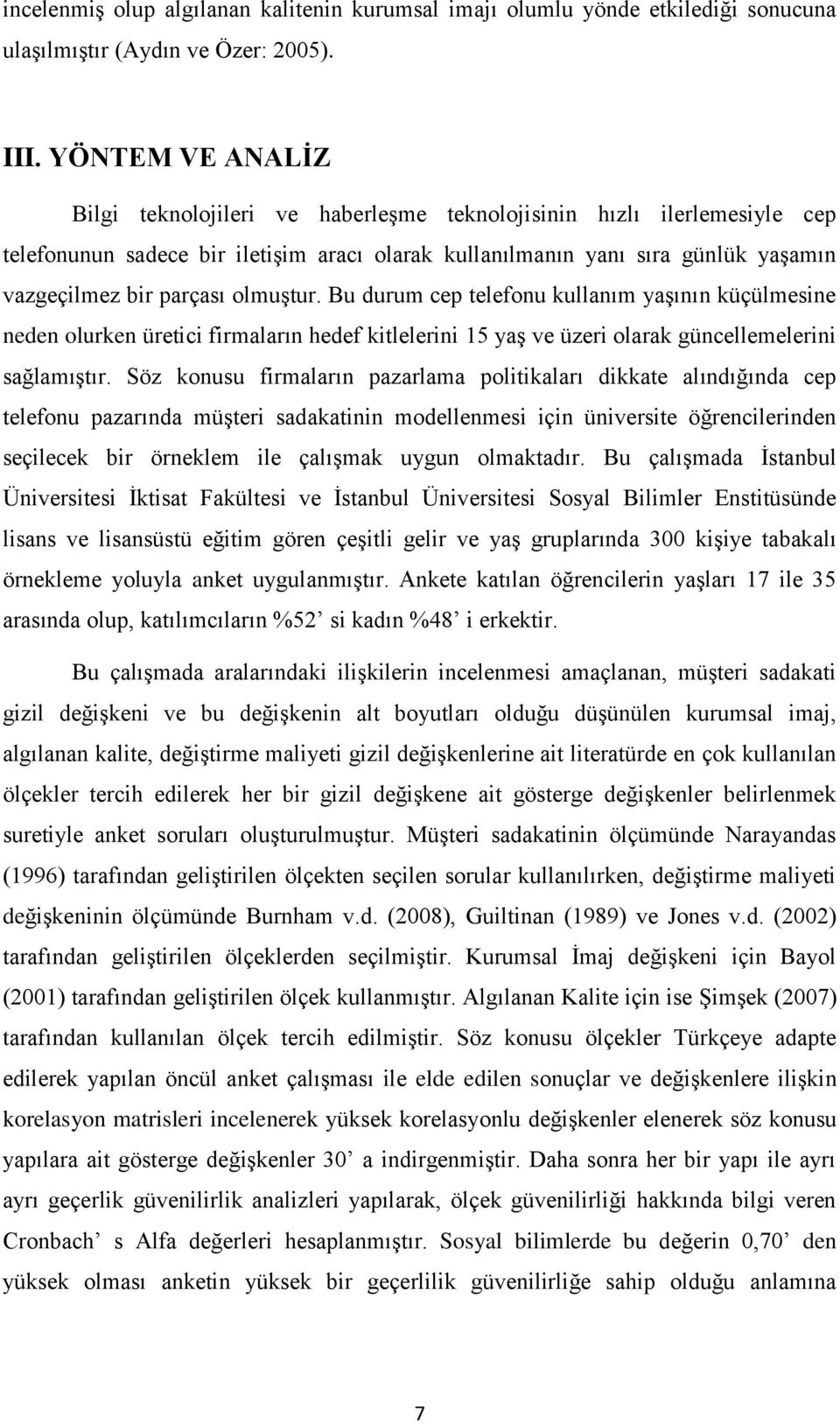 olmuştur. Bu durum cep telefonu kullanım yaşının küçülmesine neden olurken üretici firmaların hedef kitlelerini 15 yaş ve üzeri olarak güncellemelerini sağlamıştır.