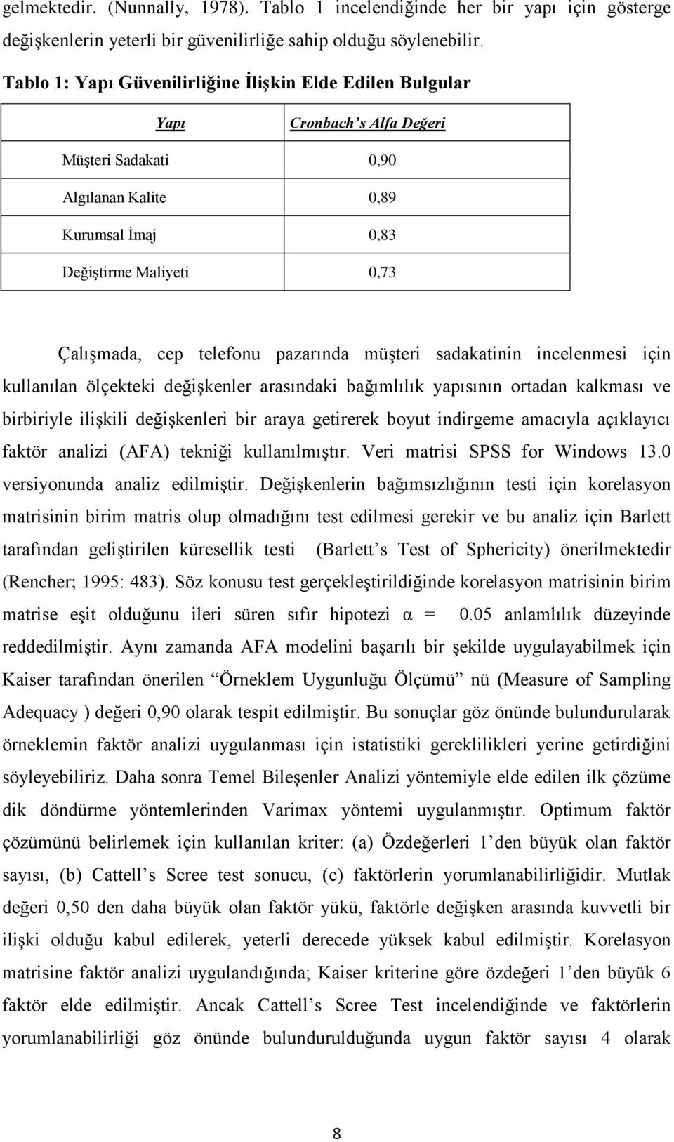 pazarında müşteri sadakatinin incelenmesi için kullanılan ölçekteki değişkenler arasındaki bağımlılık yapısının ortadan kalkması ve birbiriyle ilişkili değişkenleri bir araya getirerek boyut