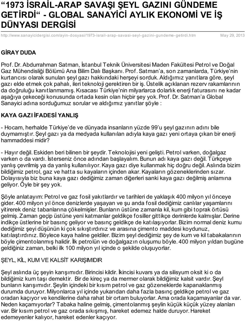 Abdurrahman Satman, İstanbul Teknik Üniversitesi Maden Fakültesi Petrol ve Doğal Gaz Mühendisliği Bölümü Ana Bilim Dalı Başkanı. Prof.