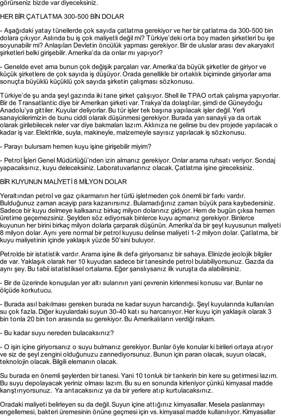 Bir de uluslar arası dev akaryakıt şirketleri belki girişebilir. Amerika da da onlar mı yapıyor? - Genelde evet ama bunun çok değişik parçaları var.