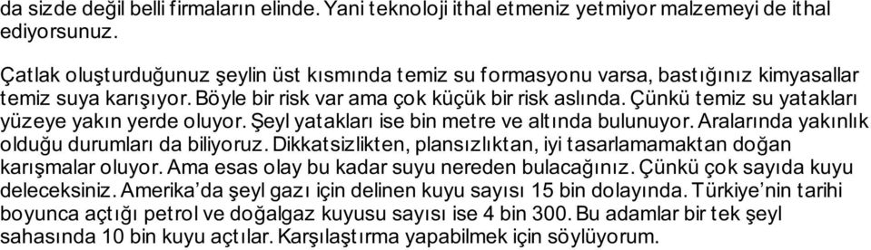 Çünkü temiz su yatakları yüzeye yakın yerde oluyor. Şeyl yatakları ise bin metre ve altında bulunuyor. Aralarında yakınlık olduğu durumları da biliyoruz.