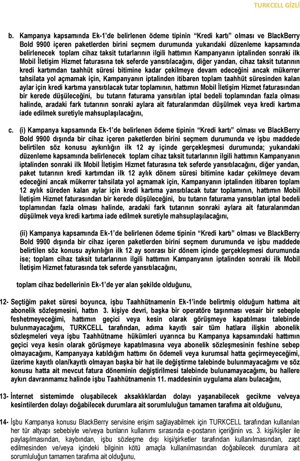 süresi bitimine kadar çekilmeye devam edeceğini ancak mükerrer tahsilata yol açmamak için, Kampanyanın iptalinden itibaren toplam taahhüt süresinden kalan aylar için kredi kartıma yansıtılacak tutar