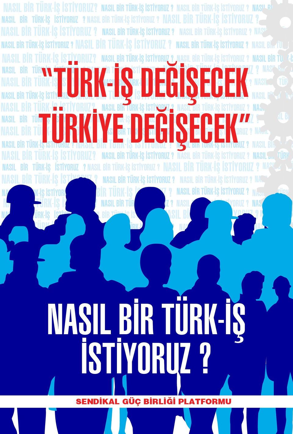 NASIL BİR İSTİYORUZ? NASIL BİR TÜRK-İŞ İSTİYORUZ? NASIL BİR TÜRK-İŞ NASIL BİR TÜRK-İŞ İSTİYORUZ? NASIL BİR TÜRK-İŞ İSTİYORUZ? NASIL BİR TÜRK-İŞ İSTİYORUZ? NASIL BİR TÜRK-İŞ NASIL BİR TÜRK-İŞ TÜRKİYE İSTİYORUZ?