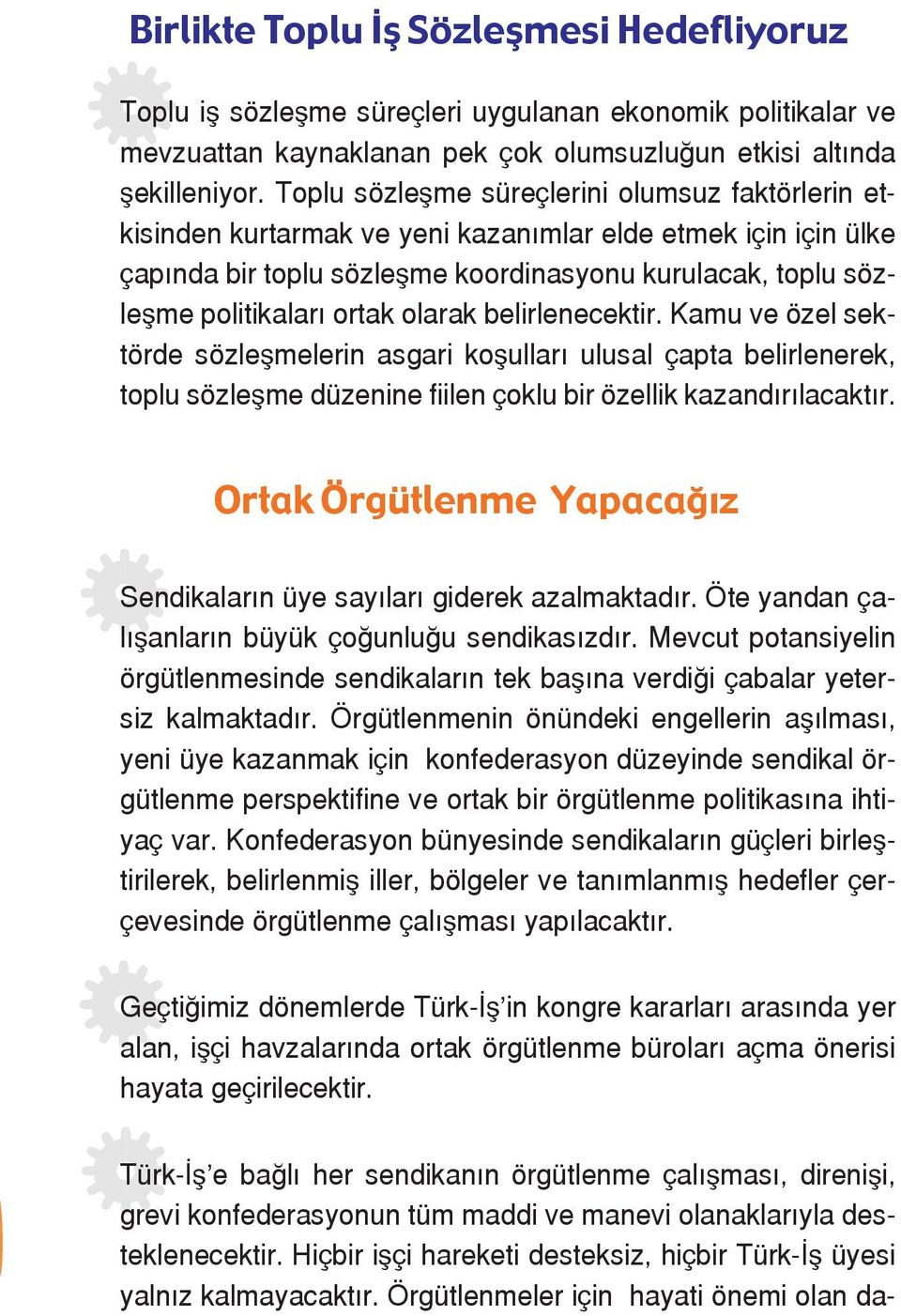 olarak belirlenecektir. Kamu ve özel sektörde sözleşmelerin asgari koşulları ulusal çapta belirlenerek, toplu sözleşme düzenine fiilen çoklu bir özellik kazandırılacaktır.