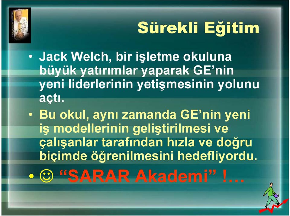 Bu okul, aynı zamanda GE nin yeni iş modellerinin geliştirilmesi ve