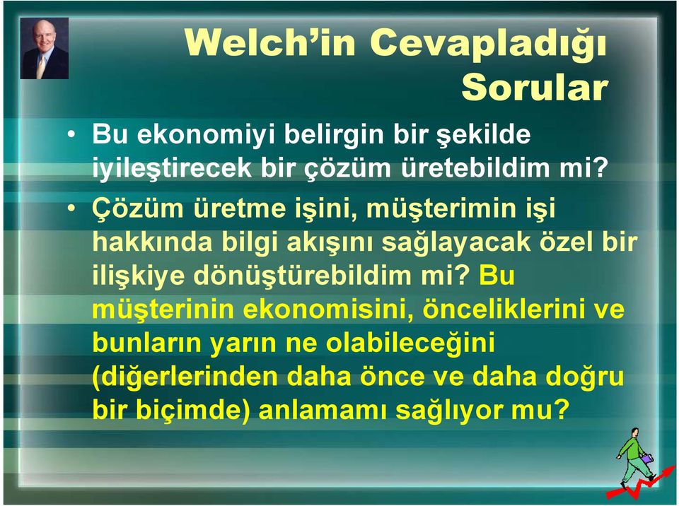 Çözüm üretme işini, müşterimin işi hakkında bilgi akışını sağlayacak özel bir ilişkiye