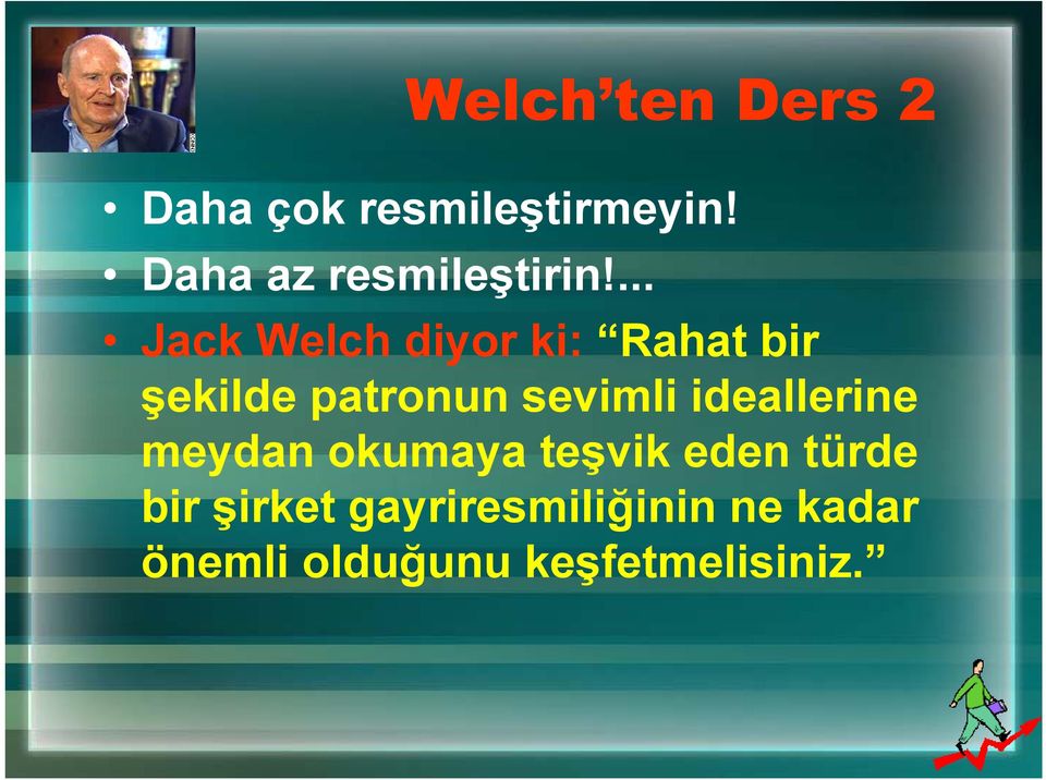 ... Jack Welch diyor ki: Rahat bir şekilde patronun sevimli