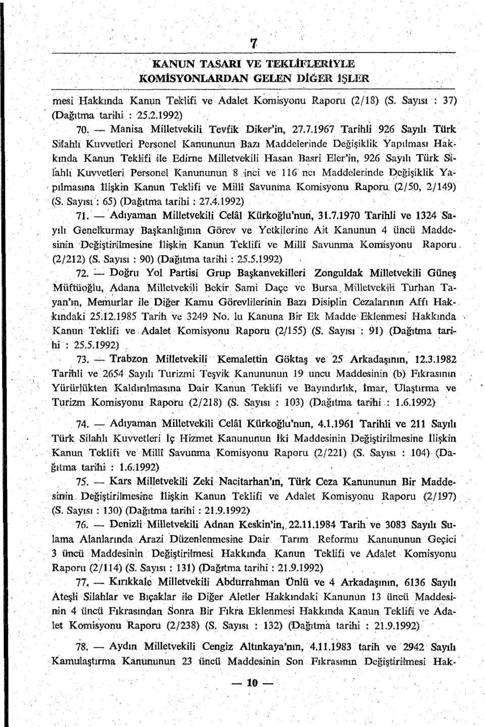 7.1967 Tarihli 926 Sayılı Türk Silahlı Kuvvetleri Personel Kanununun Bazı Maddelerinde Değişiklik Yapılması Hakkında Kanun Teklifi ile Edirne Milletvekili Hasan Basri Eler'in, 926 Sayılı Türk Silahlı