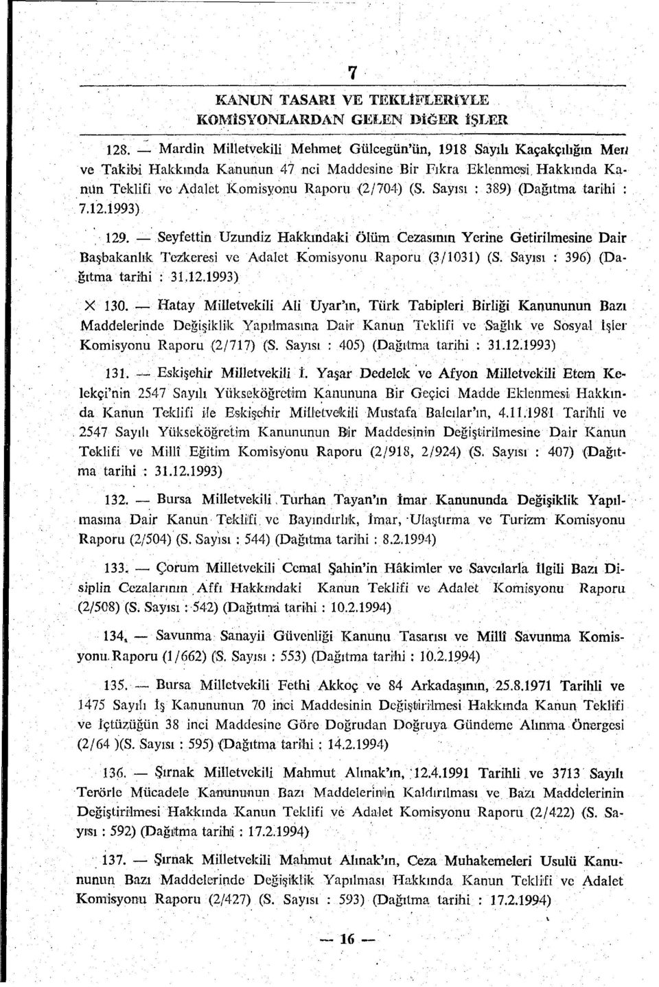 Sayısı : 389) (Dağıtma tarihi : 7.12.1993) 129. Seyfettin Uzundiz Hakkındaki ölüm Cezasının Yerine Getirilmesine Dair Başbakanlık Tezkeresi ve Adalet Komisyonu Raporu (3/1031) (S.