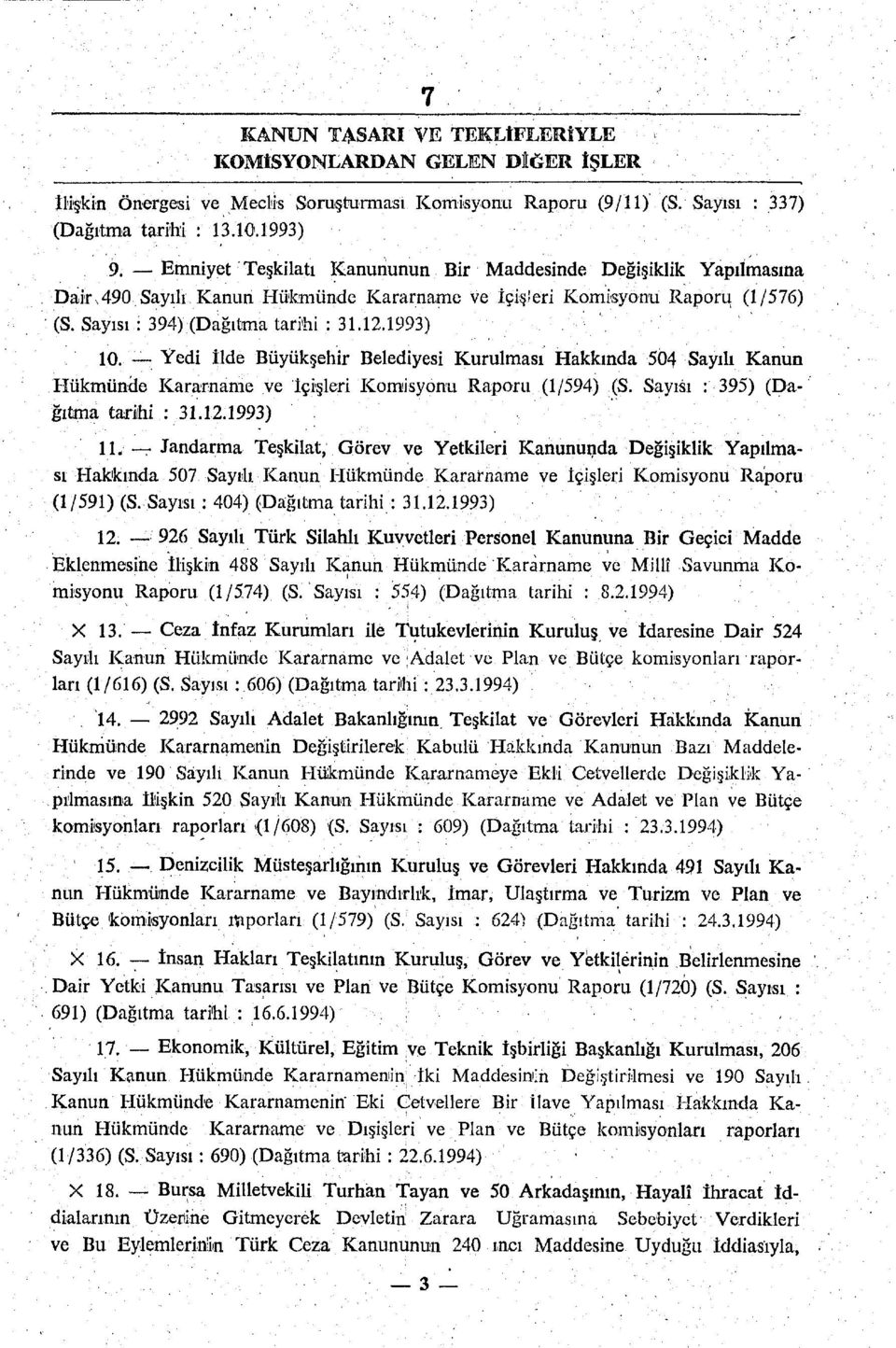 Yedi İlde Büyükşehir Belediyesi Kurulması Hakkında 504 Sayılı Kanun Hükmünde Kararname ye İçişleri Komisyonu Raporu (1/594) (S. Sayısı : 395) (Dağıtma tarihi : 31.12.