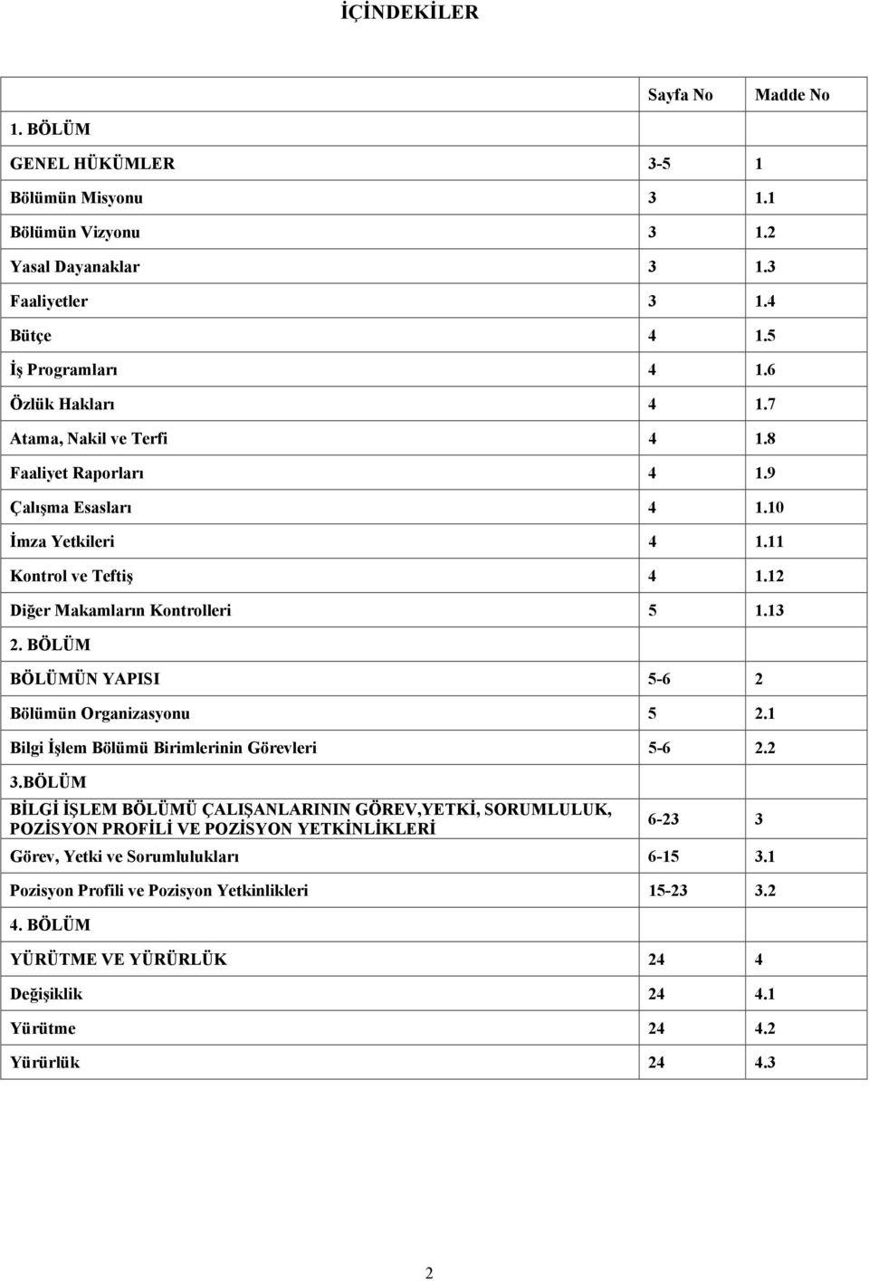 BÖLÜM BÖLÜMÜN YAPISI 5-6 2 Bölümün Organizasyonu 5 2.1 Bilgi İşlem Bölümü Birimlerinin Görevleri 5-6 2.2 3.