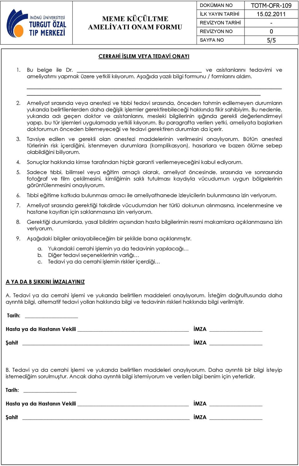 Bu nedenle, yukarıda adı geçen doktor ve asistanlarını, mesleki bilgilerinin ışığında gerekli değerlendirmeyi yapıp, bu tür işlemleri uygulamada yetkili kılıyorum.