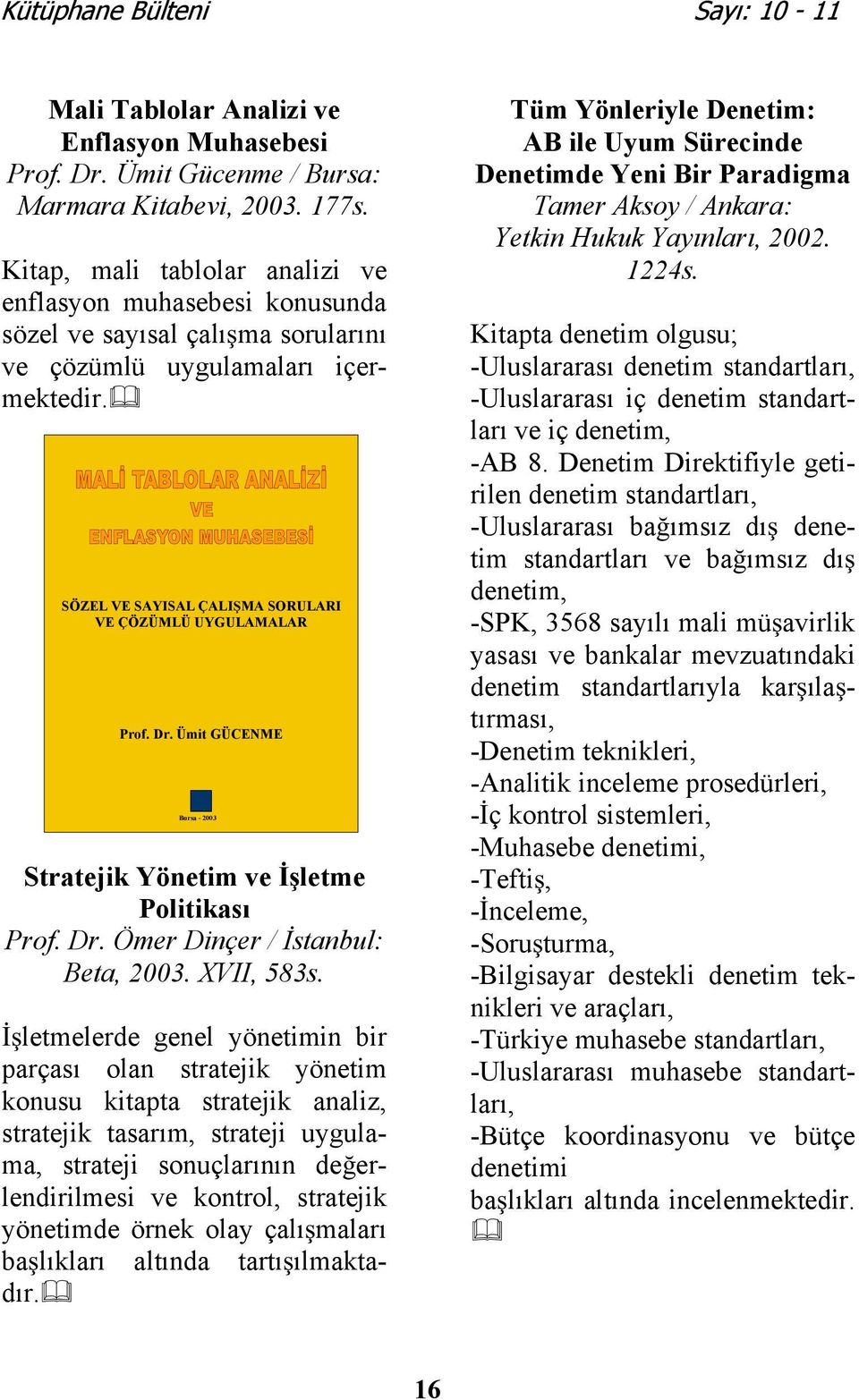 Dr. Ümit GÜCENME Bursa - 2003 Stratejik Yönetim ve letme Politikası Prof. Dr. Ömer Dinçer / stanbul: Beta, 2003. XVII, 583s.