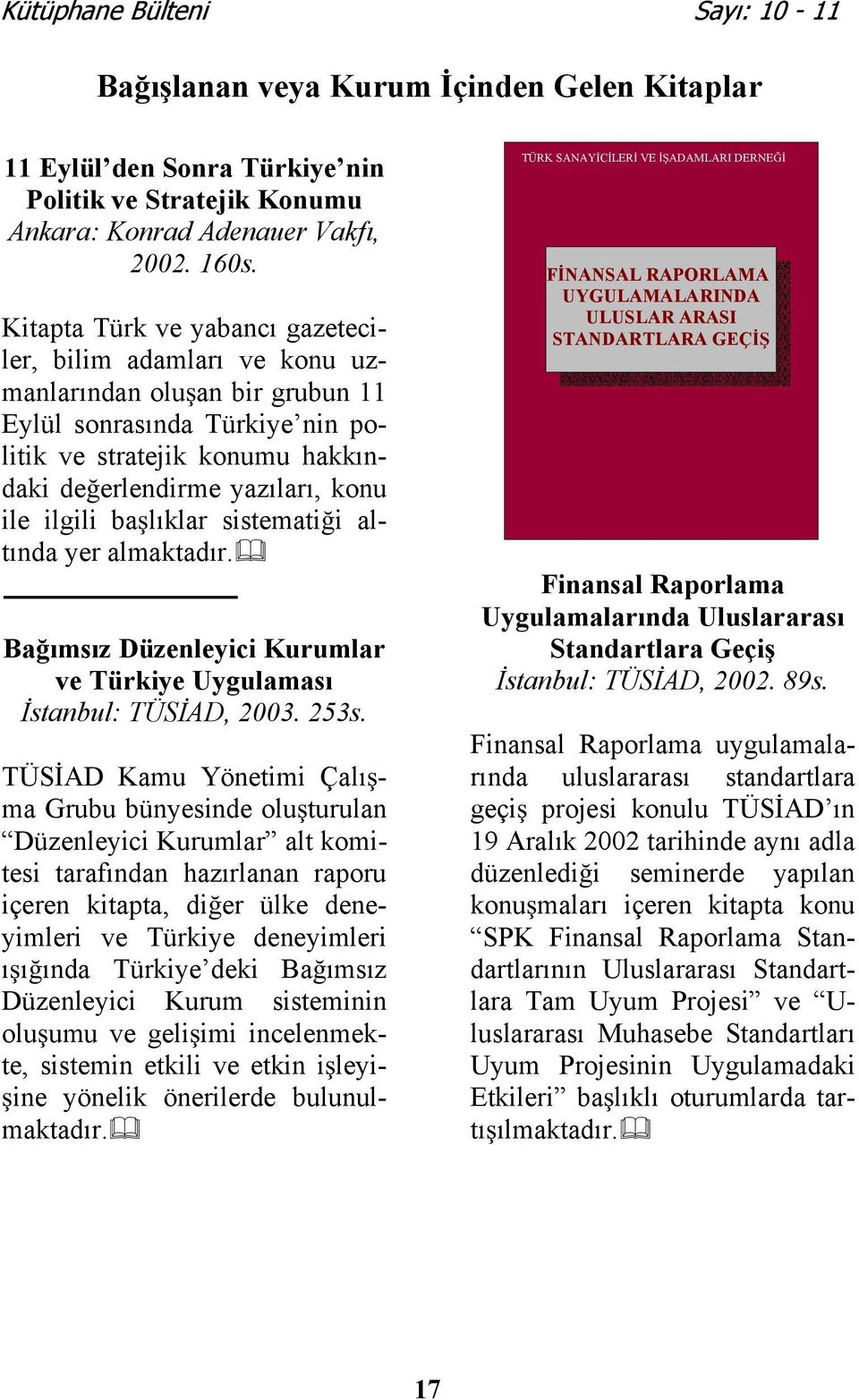 ilgili balıklar sistematii altında yer almaktadır. Baımsız Düzenleyici Kurumlar ve Türkiye Uygulaması stanbul: TÜSAD, 2003. 253s.