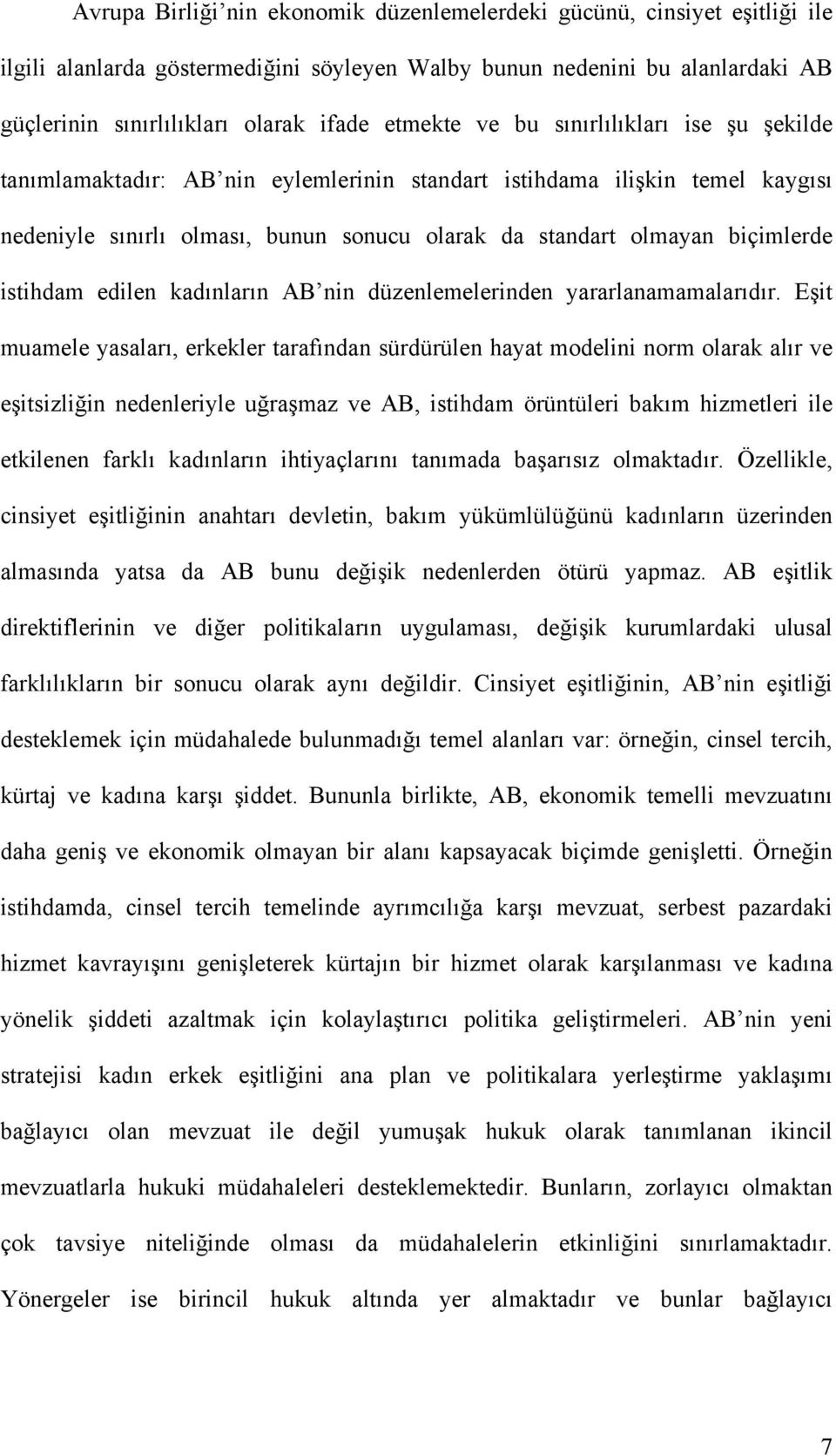 istihdam edilen kadınların AB nin düzenlemelerinden yararlanamamalarıdır.