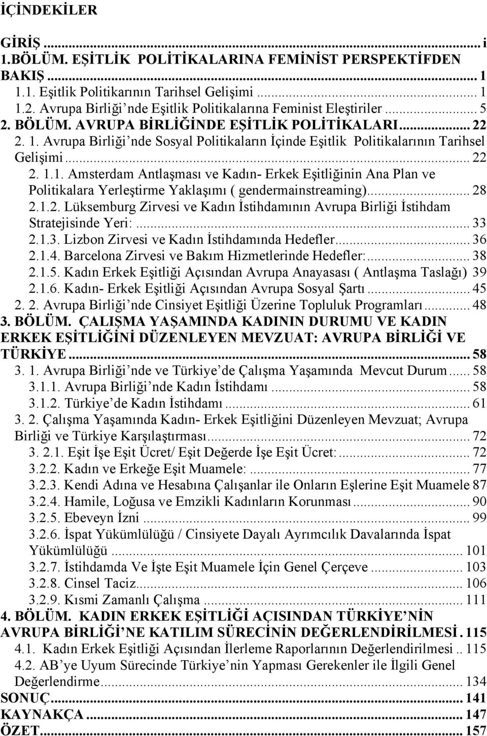 Avrupa Birliği nde Sosyal Politikaların İçinde Eşitlik Politikalarının Tarihsel Gelişimi... 22 2. 1.