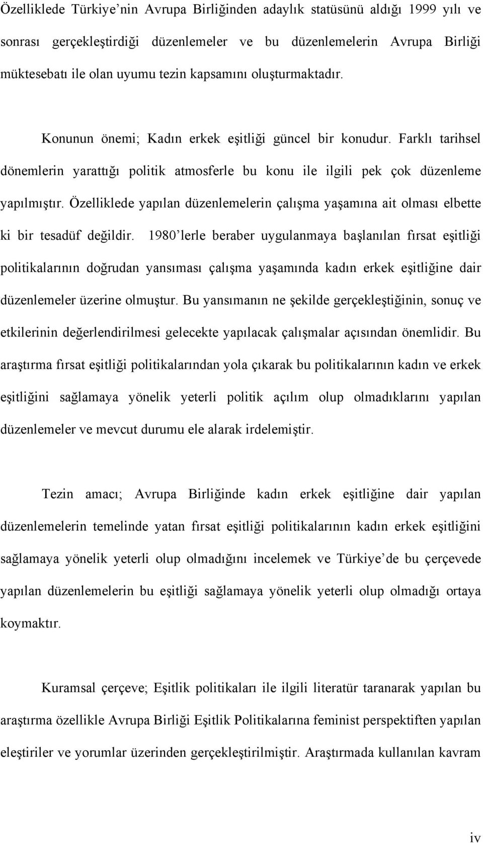 Özelliklede yapılan düzenlemelerin çalışma yaşamına ait olması elbette ki bir tesadüf değildir.