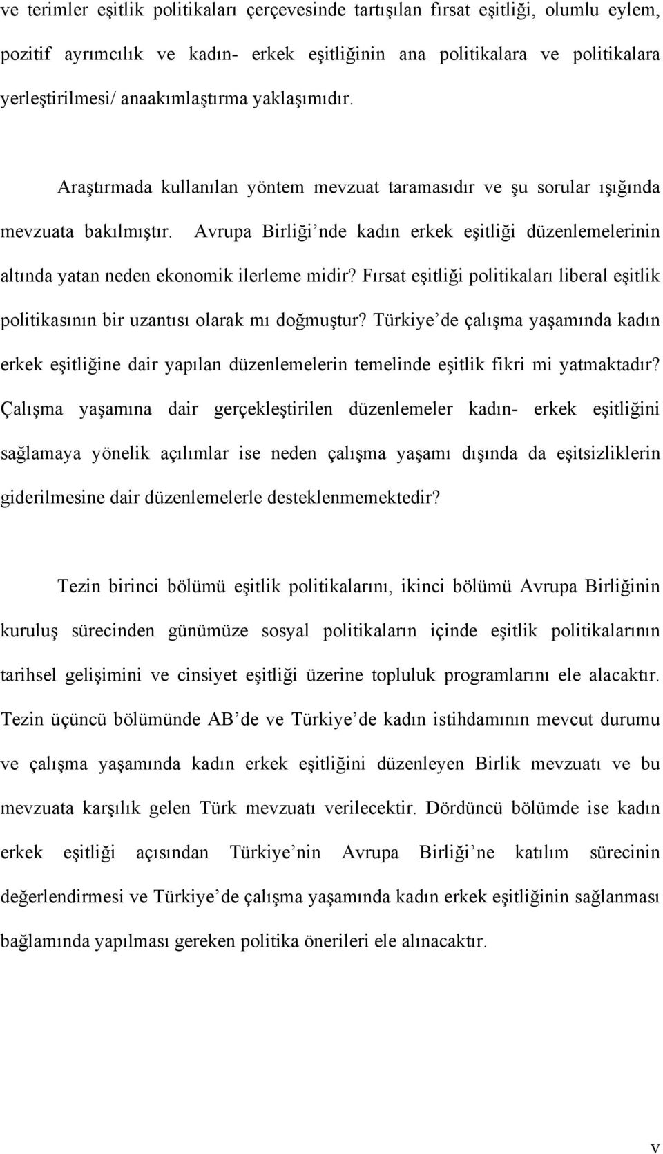 Avrupa Birliği nde kadın erkek eşitliği düzenlemelerinin altında yatan neden ekonomik ilerleme midir? Fırsat eşitliği politikaları liberal eşitlik politikasının bir uzantısı olarak mı doğmuştur?