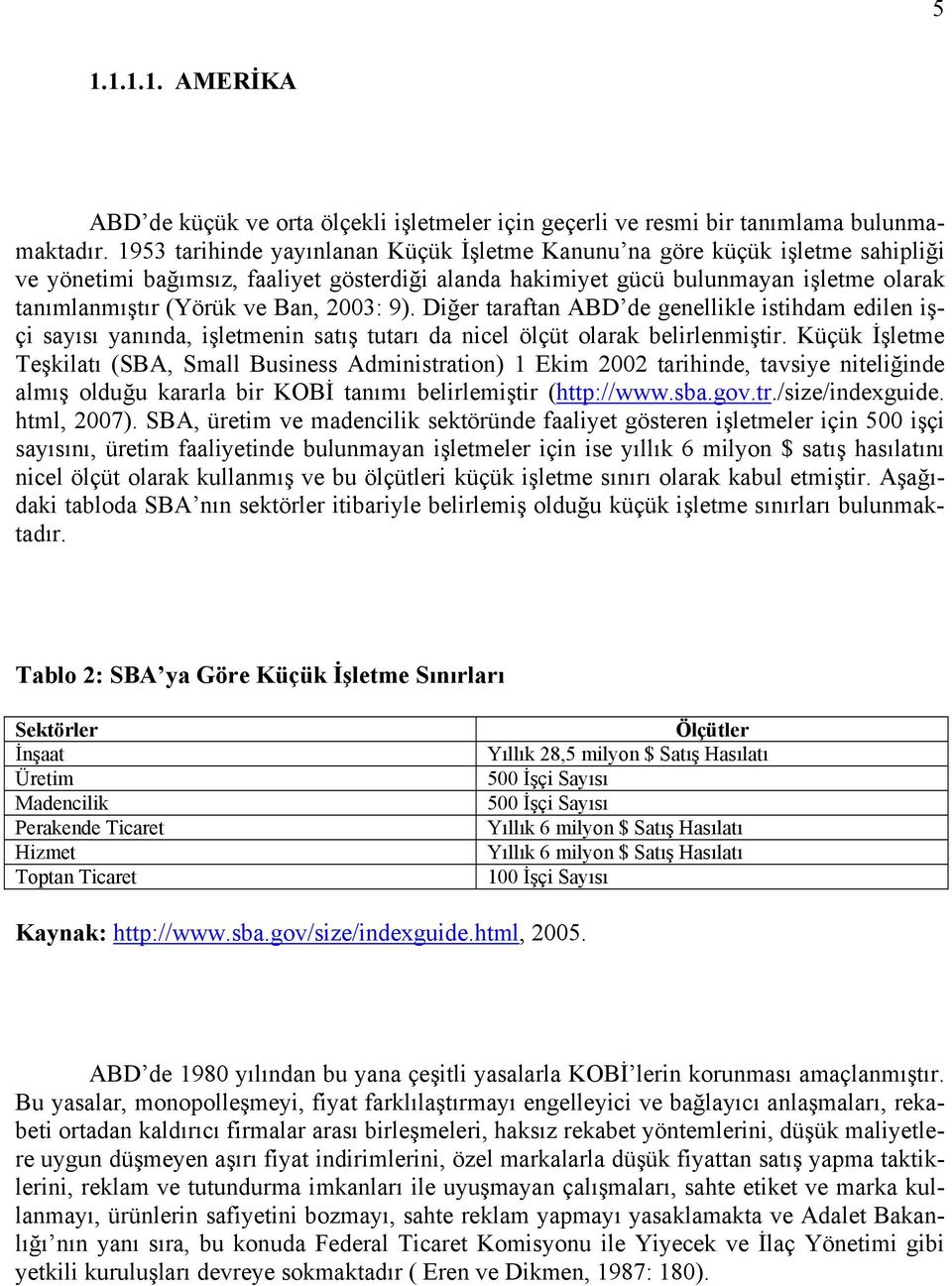 2003: 9). Diğer taraftan ABD de genellikle istihdam edilen işçi sayısı yanında, işletmenin satış tutarı da nicel ölçüt olarak belirlenmiştir.