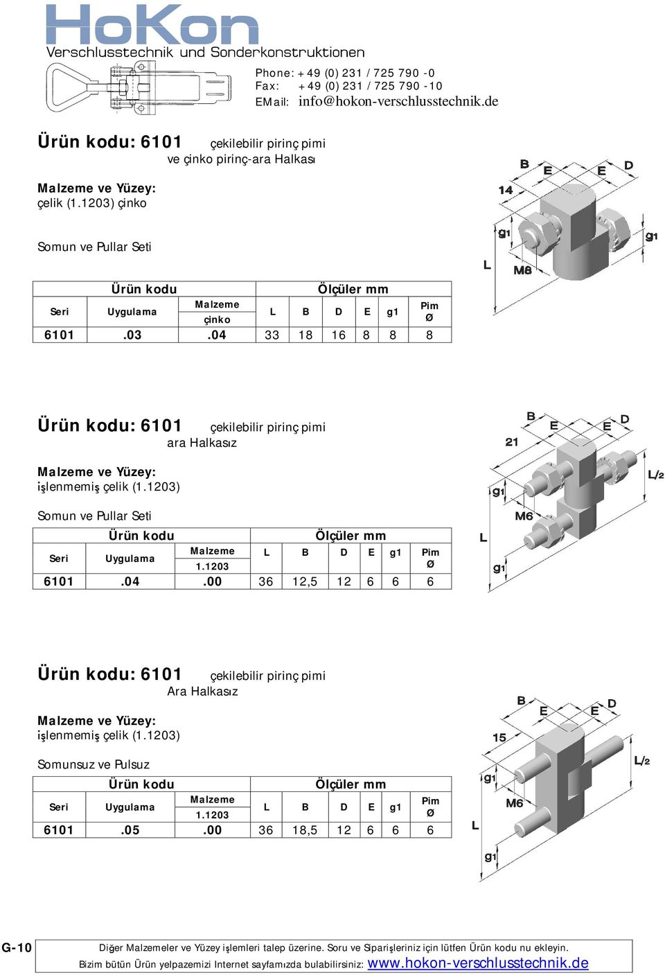 1203 L B D E g1 6101.04.00 36 12,5 12 6 6 6 : 6101 ve Yüzey: Somunsuz ve Pulsuz çekilebilir pirinç pimi Ara Halkas z 1.