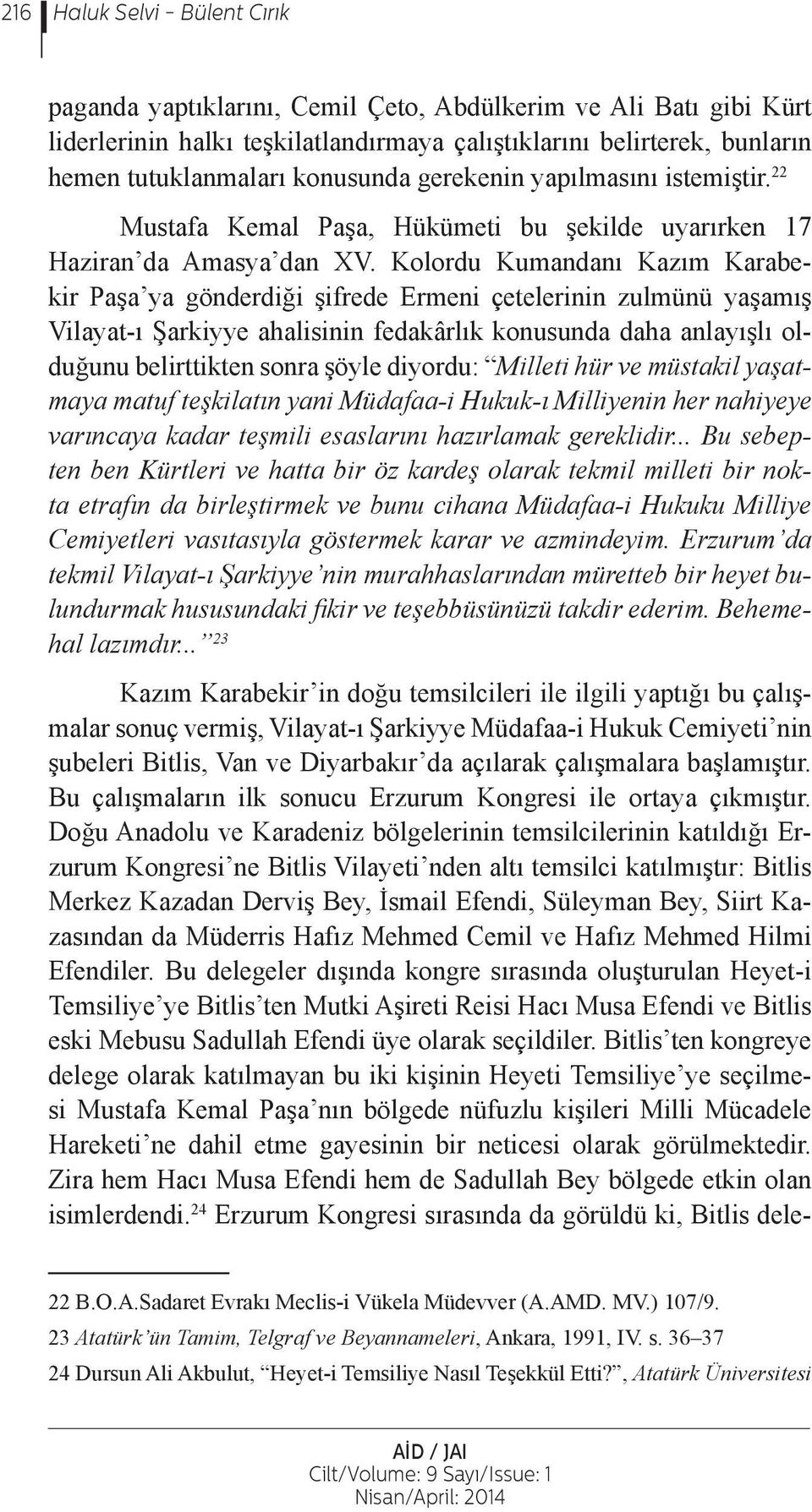 Kolordu Kumandanı Kazım Karabekir Paşa ya gönderdiği şifrede Ermeni çetelerinin zulmünü yaşamış Vilayat-ı Şarkiyye ahalisinin fedakârlık konusunda daha anlayışlı olduğunu belirttikten sonra şöyle