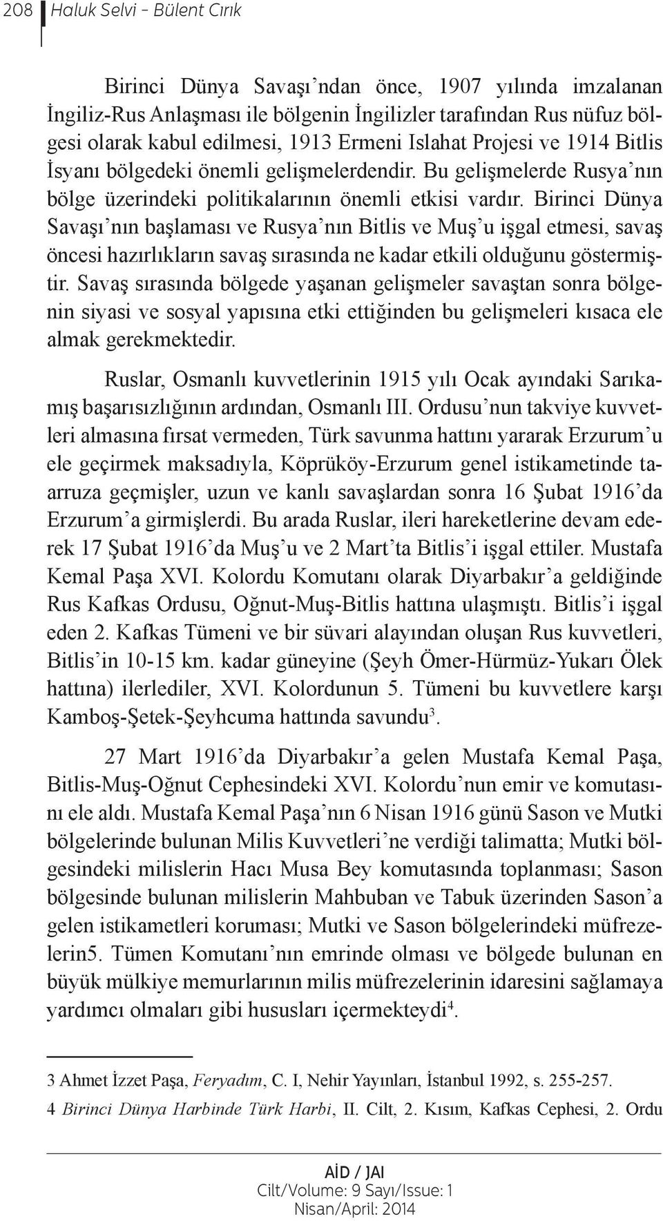 Birinci Dünya Savaşı nın başlaması ve Rusya nın Bitlis ve Muş u işgal etmesi, savaş öncesi hazırlıkların savaş sırasında ne kadar etkili olduğunu göstermiştir.