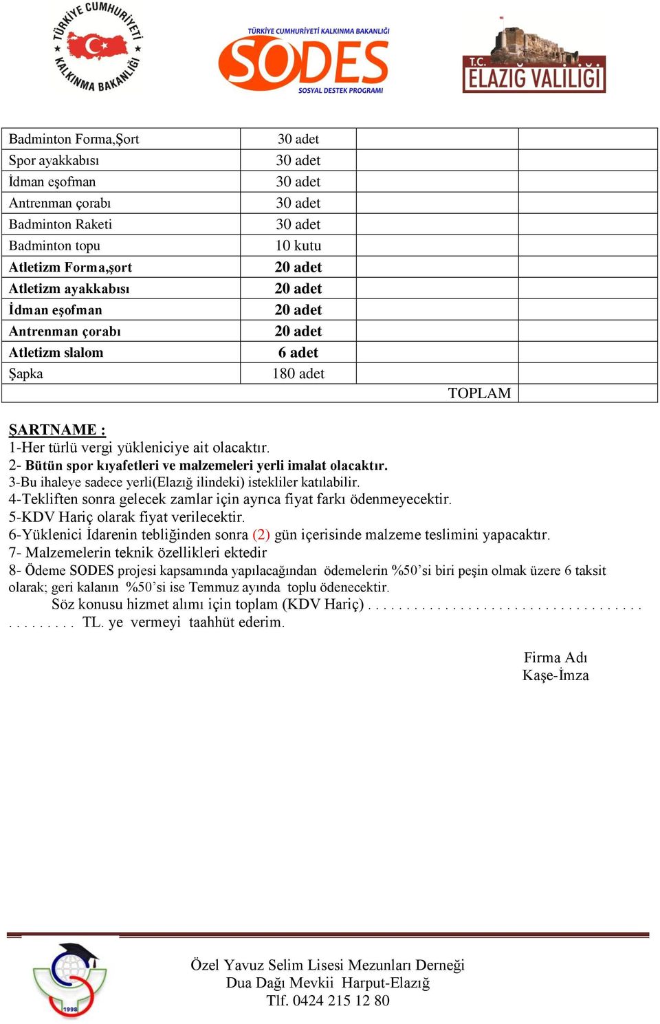 4-Tekliften sonra gelecek zamlar için ayrıca fiyat farkı ödenmeyecektir. 5-KDV Hariç olarak fiyat verilecektir. 6-Yüklenici İdarenin tebliğinden sonra (2) gün içerisinde malzeme teslimini yapacaktır.