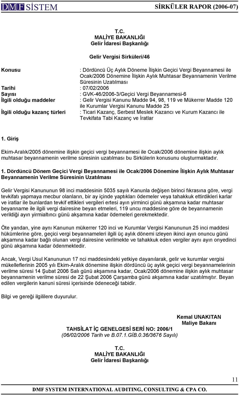 Vergisi Kanunu Madde 25 İlgili olduğu kazanç türleri : Ticari Kazanç, Serbest Meslek Kazancı ve Kurum Kazancı ile Tevkifata Tabi Kazanç ve İratlar 1.