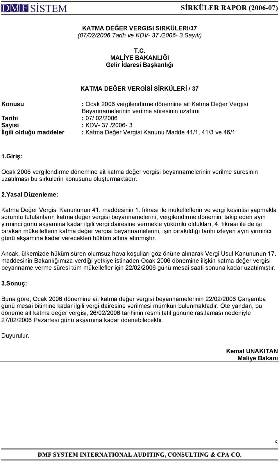 02/2006 Sayısı : KDV- 37 /2006-3 İlgili olduğu maddeler : Katma Değer Vergisi Kanunu Madde 41/1, 41/3 ve 46/1 1.