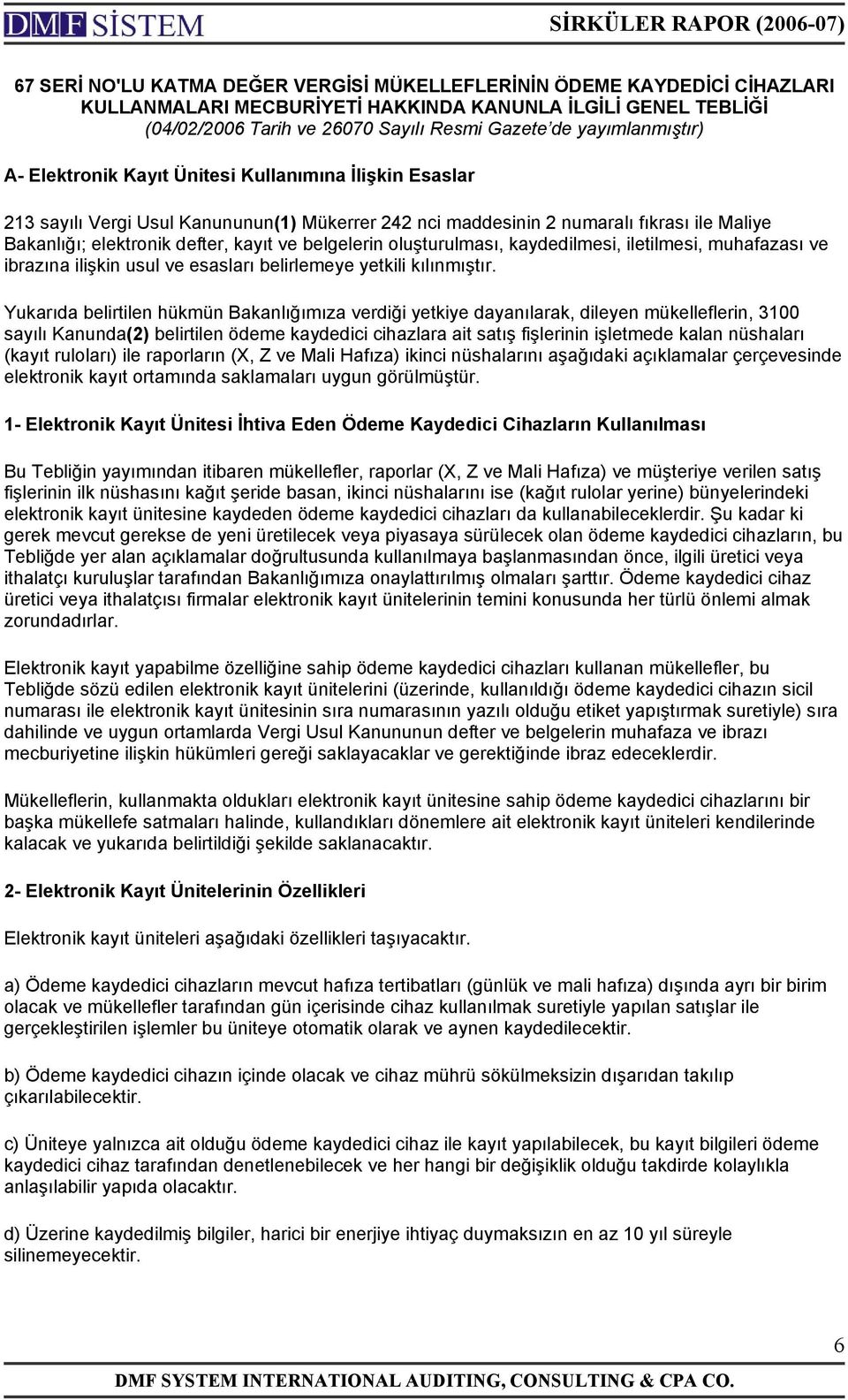 kayıt ve belgelerin oluşturulması, kaydedilmesi, iletilmesi, muhafazası ve ibrazına ilişkin usul ve esasları belirlemeye yetkili kılınmıştır.