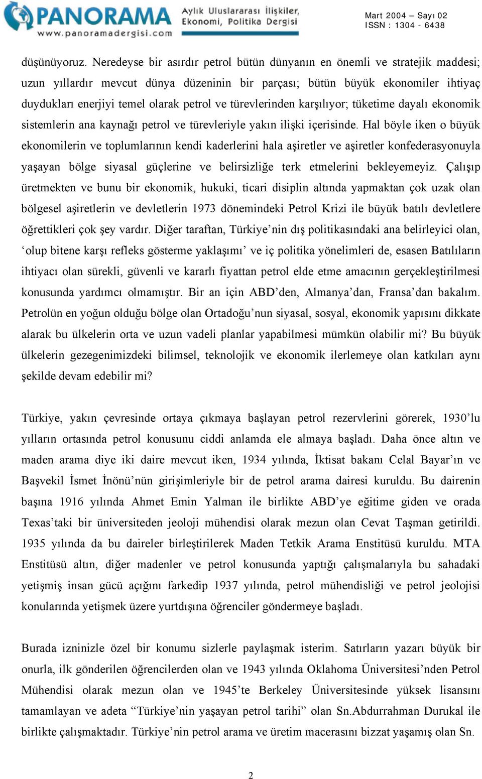 ve türevlerinden karşılıyor; tüketime dayalı ekonomik sistemlerin ana kaynağı petrol ve türevleriyle yakın ilişki içerisinde.