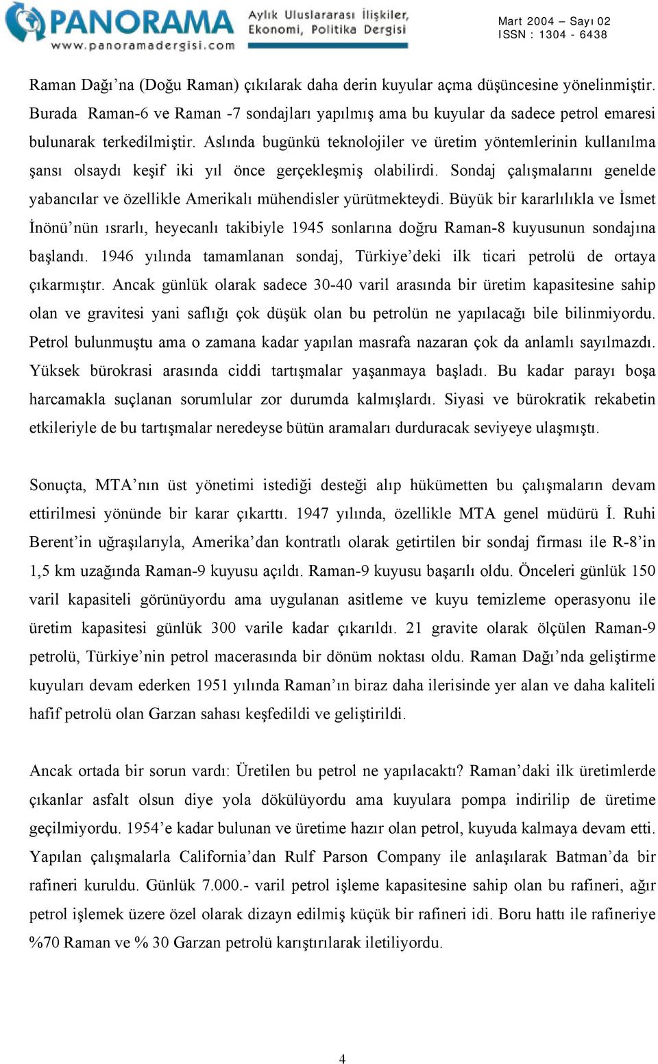 Sondaj çalışmalarını genelde yabancılar ve özellikle Amerikalı mühendisler yürütmekteydi.