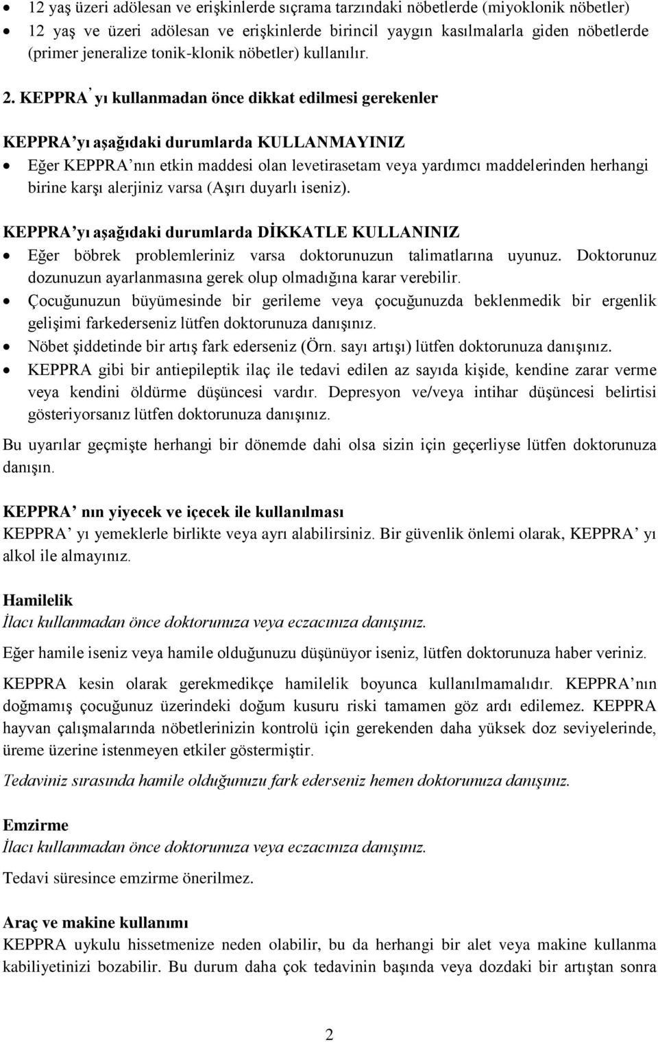 KEPPRA yı kullanmadan önce dikkat edilmesi gerekenler KEPPRA yı aşağıdaki durumlarda KULLANMAYINIZ Eğer KEPPRA nın etkin maddesi olan levetirasetam veya yardımcı maddelerinden herhangi birine karşı