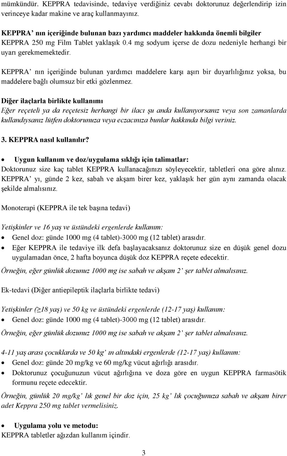 KEPPRA nın içeriğinde bulunan yardımcı maddelere karşı aşırı bir duyarlılığınız yoksa, bu maddelere bağlı olumsuz bir etki gözlenmez.