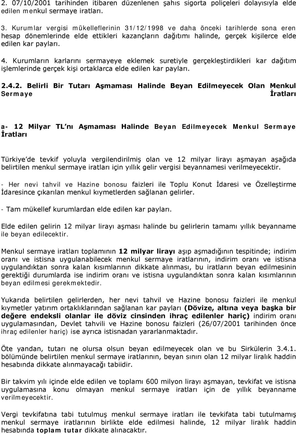 Kurumların karlarını sermayeye eklemek suretiyle gerçekleştirdikleri kar dağıtım işlemlerinde gerçek kişi ortaklarca elde edilen kar payları. 2.