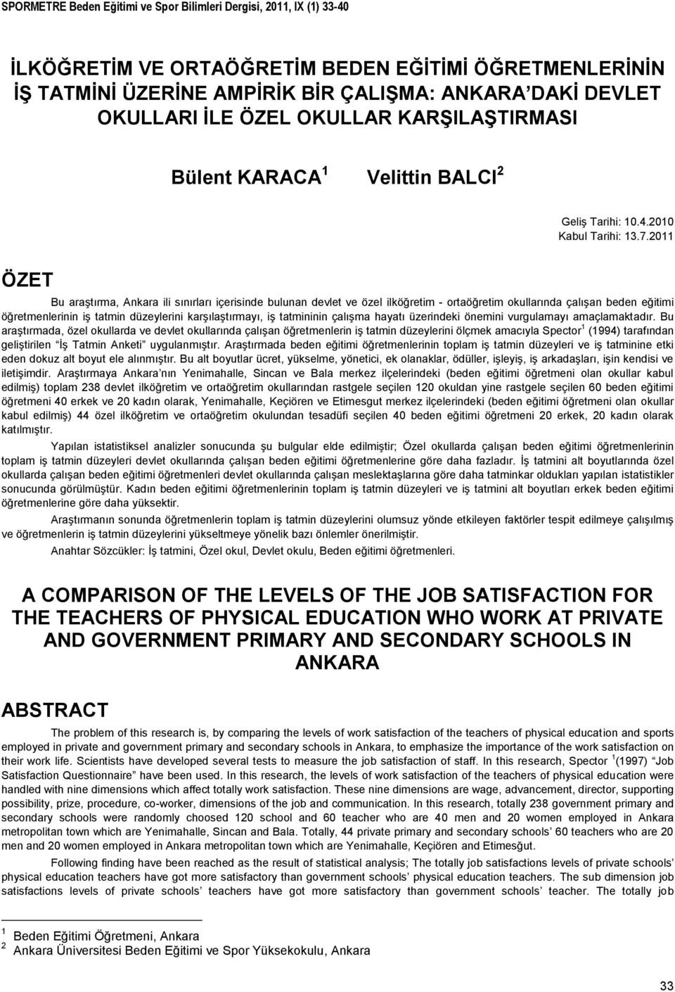 2011, IX (1) 33- İLKÖĞRETİM VE ORTAÖĞRETİM BEDEN EĞİTİMİ ÖĞRETMENLERİNİN İŞ TATMİNİ ÜZERİNE AMPİRİK BİR ÇALIŞMA: ANKARA DAKİ DEVLET OKULLARI İLE ÖZEL OKULLAR KARŞILAŞTIRMASI Bülent KARACA 1 Velittin