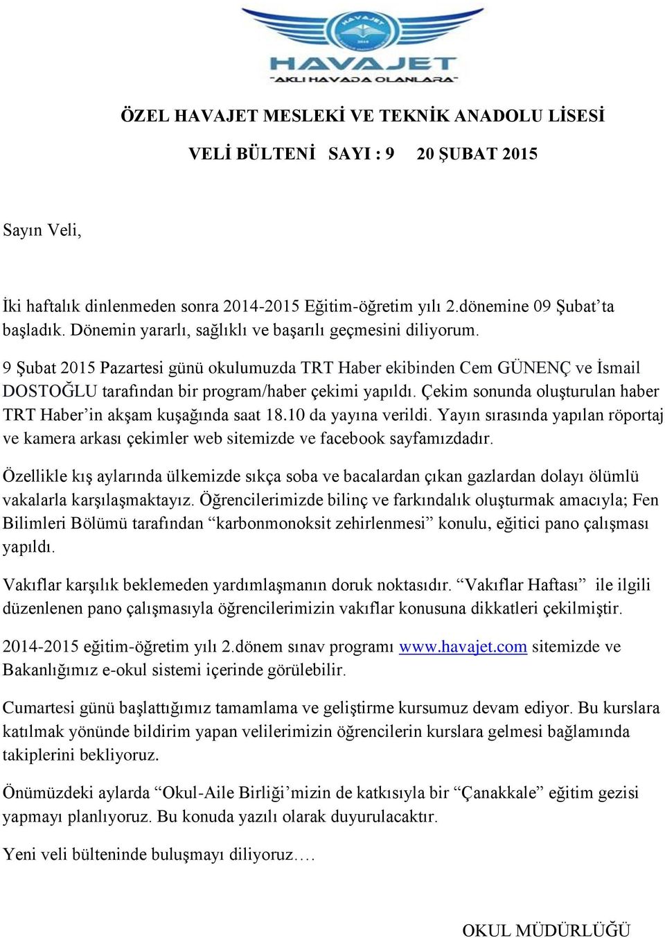 Çekim sonunda oluşturulan haber TRT Haber in akşam kuşağında saat 18.10 da yayına verildi. Yayın sırasında yapılan röportaj ve kamera arkası çekimler web sitemizde ve facebook sayfamızdadır.