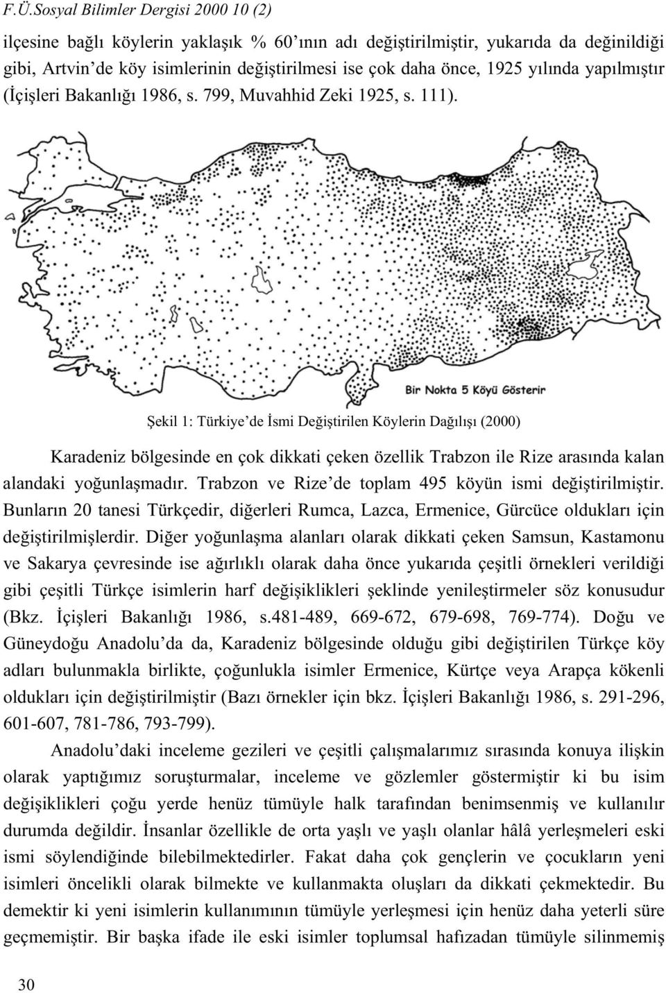 ekil 1: Türkiye de smi De i tirilen Köylerin Da l (2000) Karadeniz bölgesinde en çok dikkati çeken özellik Trabzon ile Rize aras nda kalan alandaki yo unla mad r.