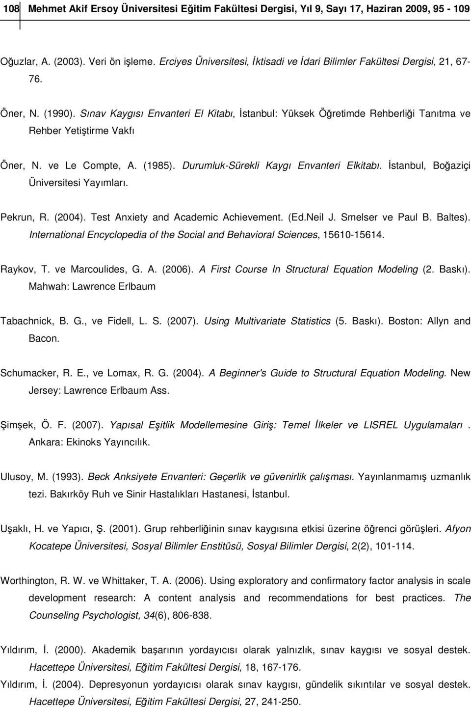 Sınav Kaygısı Envanteri El Kitabı, İstanbul: Yüksek Öğretimde Rehberliği Tanıtma ve Rehber Yetiştirme Vakfı Öner, N. ve Le Compte, A. (1985). Durumluk-Sürekli Kaygı Envanteri Elkitabı.