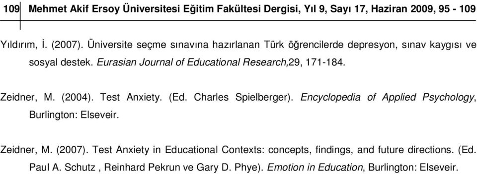 Eurasian Journal of Educational Research,29, 171-184. Zeidner, M. (2004). Test Anxiety. (Ed. Charles Spielberger).