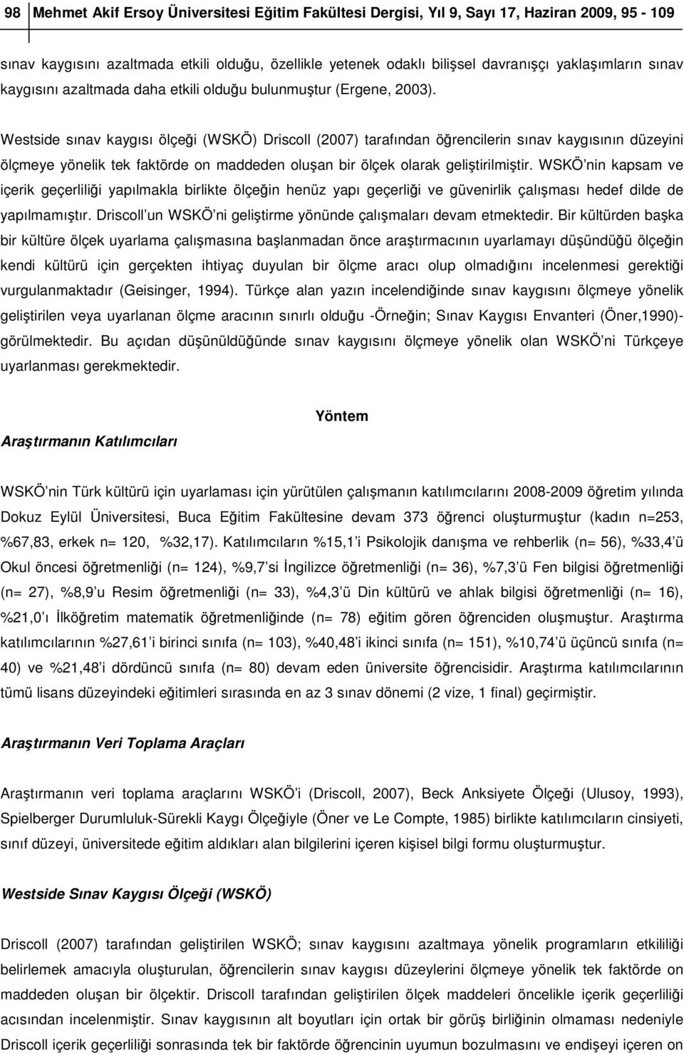 Westside sınav kaygısı ölçeği (WSKÖ) Driscoll (2007) tarafından öğrencilerin sınav kaygısının düzeyini ölçmeye yönelik tek faktörde on maddeden oluşan bir ölçek olarak geliştirilmiştir.