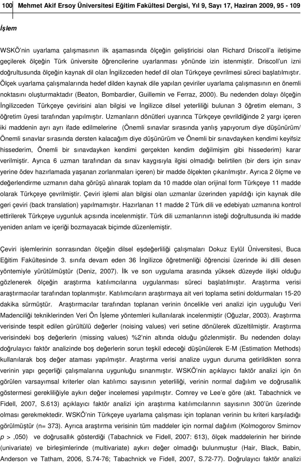 Driscoll un izni doğrultusunda ölçeğin kaynak dil olan İngilizceden hedef dil olan Türkçeye çevrilmesi süreci başlatılmıştır.