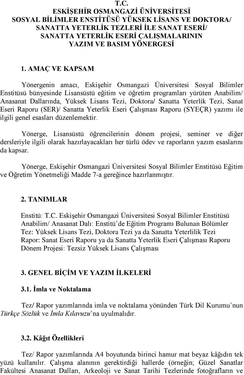 Tezi, Doktora/ Sanatta Yeterlik Tezi, Sanat Eseri Raporu (SER)/ Sanatta Yeterlik Eseri Çalışması Raporu (SYEÇR) yazımı ile ilgili genel esasları düzenlemektir.