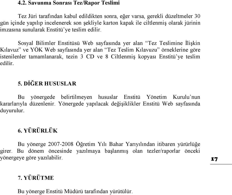 Sosyal Bilimler Enstitüsü Web sayfasında yer alan Tez Teslimine İlişkin Kılavuz ve YÖK Web sayfasında yer alan Tez Teslim Kılavuzu örneklerine göre istenilenler tamamlanarak, tezin 3 CD ve 8