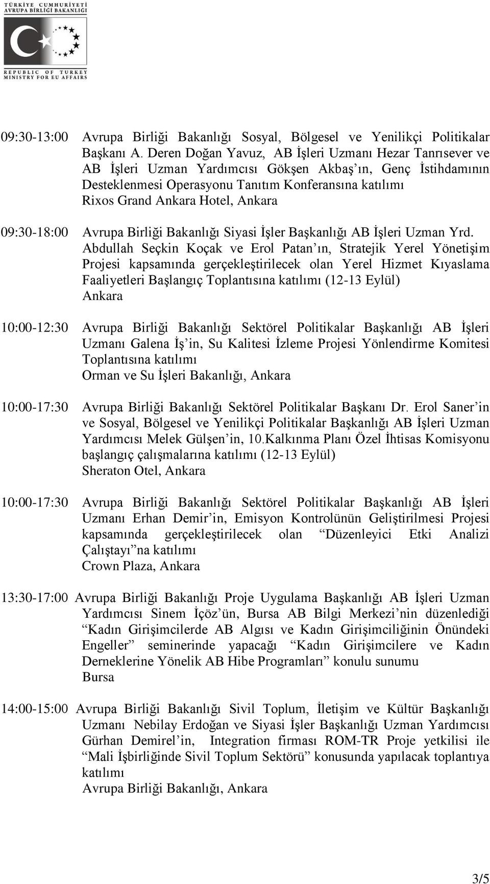 Ankara 09:30-18:00 Avrupa Birliği Bakanlığı Siyasi İşler Başkanlığı AB İşleri Uzman Yrd.