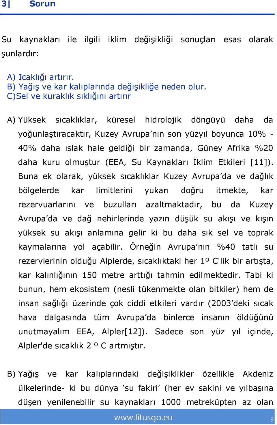 Güney Afrika %20 daha kuru olmuştur (EEA, Su Kaynakları İklim Etkileri [11]).