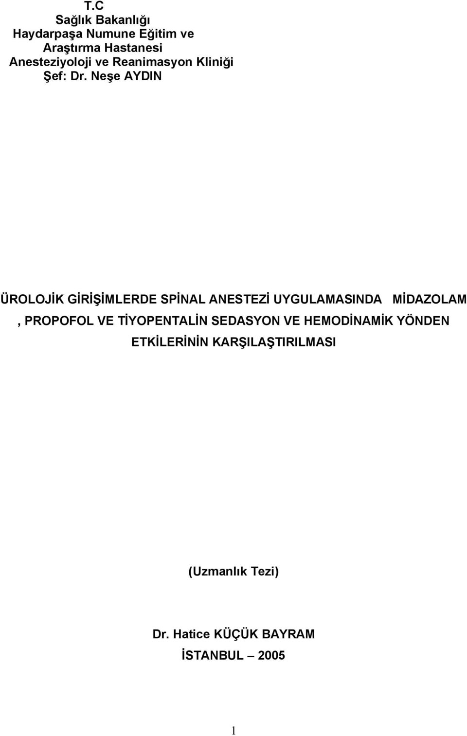 Neşe AYDIN ÜROLOJİK GİRİŞİMLERDE SPİNAL ANESTEZİ UYGULAMASINDA MİDAZOLAM, PROPOFOL