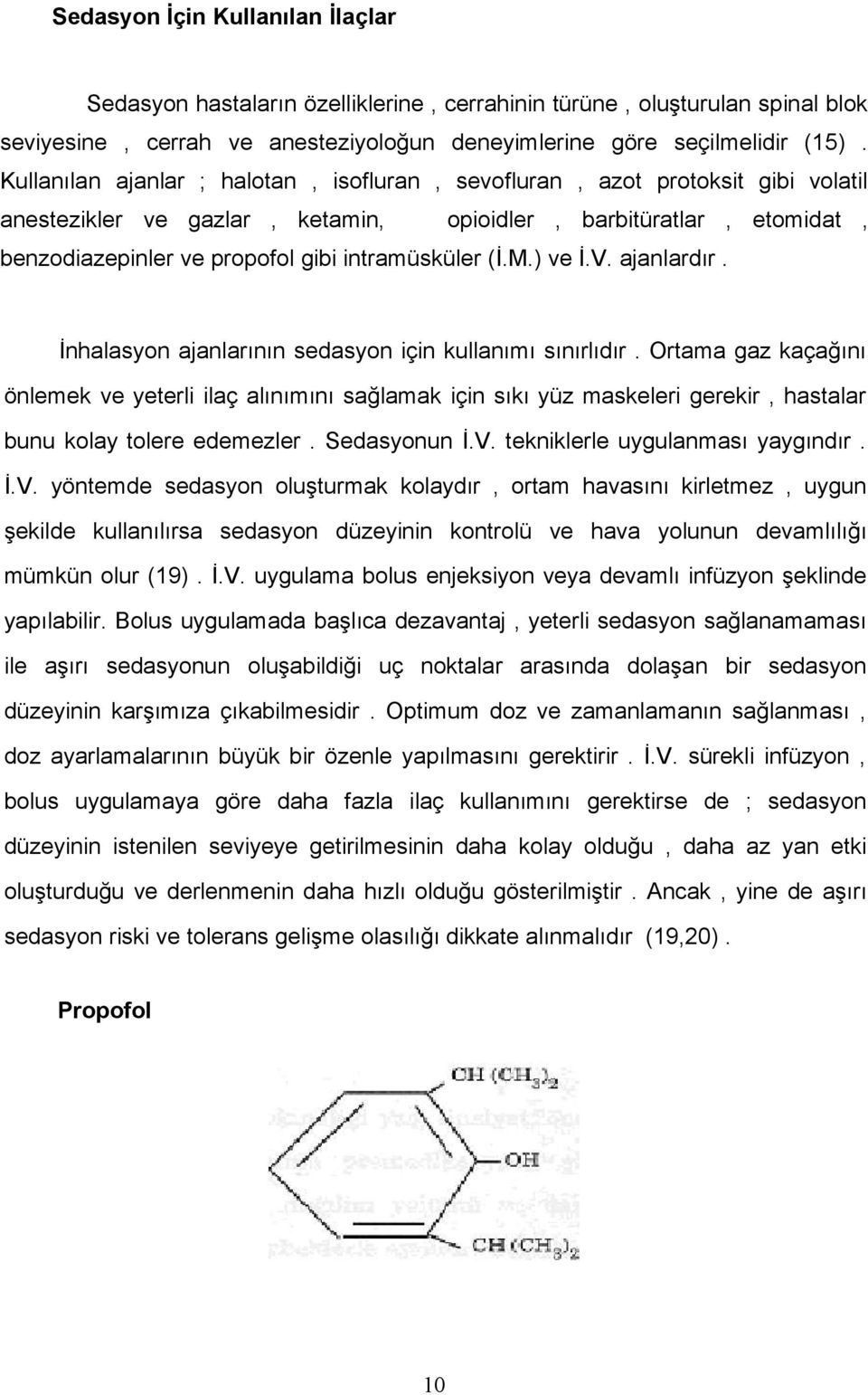 (İ.M.) ve İ.V. ajanlardır. İnhalasyon ajanlarının sedasyon için kullanımı sınırlıdır.